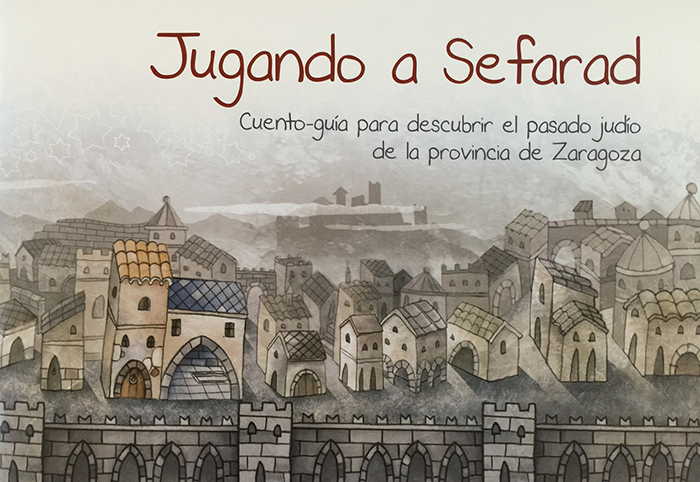 “Jugando a Sefarad”, Cuento-guía para descubrir el pasado judío de la provincia de Zaragoza. 