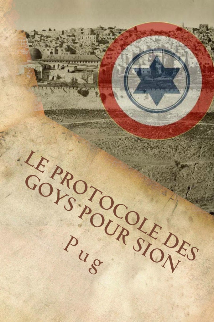 Le Protocole des Goys pour Sion: L'infâme complot secret des non-juifs pour défendre Israël à son insu