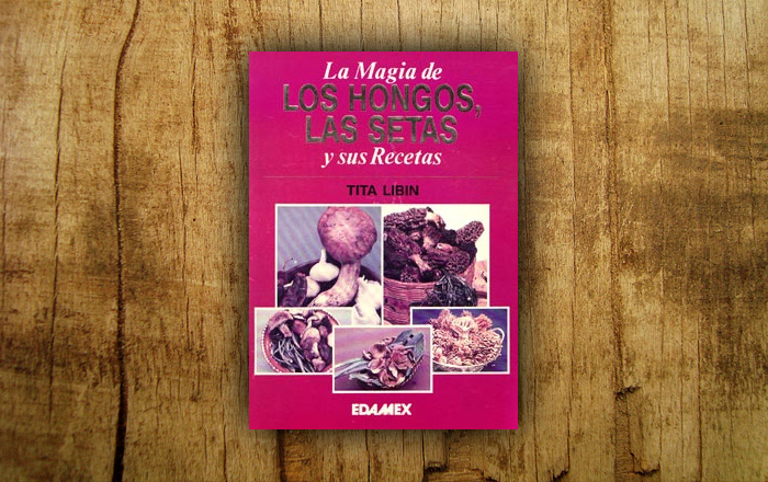 Libro: “El mundo mágico de los hongos, las setas y sus recetas”, de Tita Libin