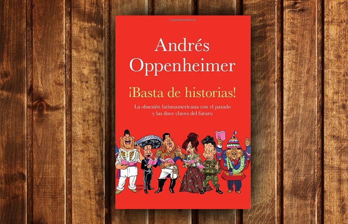 Libro: “¡Basta de historias!”, de Andrés Oppenheimer