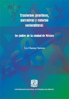 Libro: “Trastornos genéticos, narrativas y entorno sociocultural: Los judíos de la ciudad de México”, de Liz Hamui Sutton