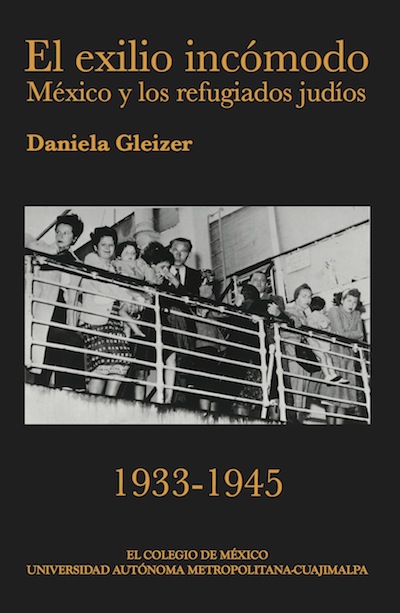 Libro “El exilio incómodo. México y los refugiados judíos, 1933-1945”, de Daniela Gleizer