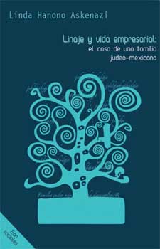 Libro: “Linaje y vida empresarial: el caso de una familia judeo-mexicana”, de Linda Hanono Askenazi