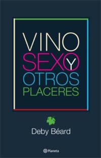 Libro: “Vino, sexo y otros placeres”, de Deby Béard