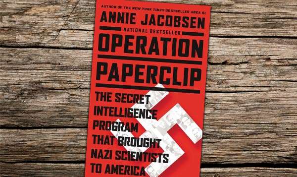 Operation Paperclip, The Secret Intelligence Program That Brought Nazi Scientists to America, by Annie Jacobsen