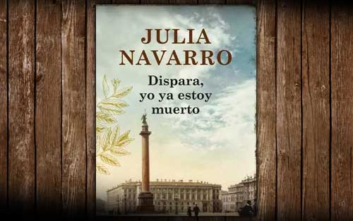 Libro: “Dispara yo ya estoy muerto” de Julia Navarro