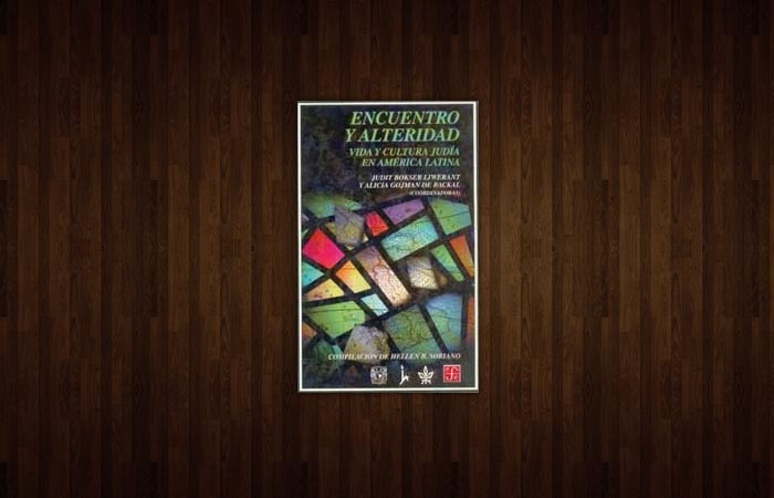 Libro: “Encuentro y Alteridad, Vida y Cultura Judía en América Latina”, compilación de Hellen Soriano