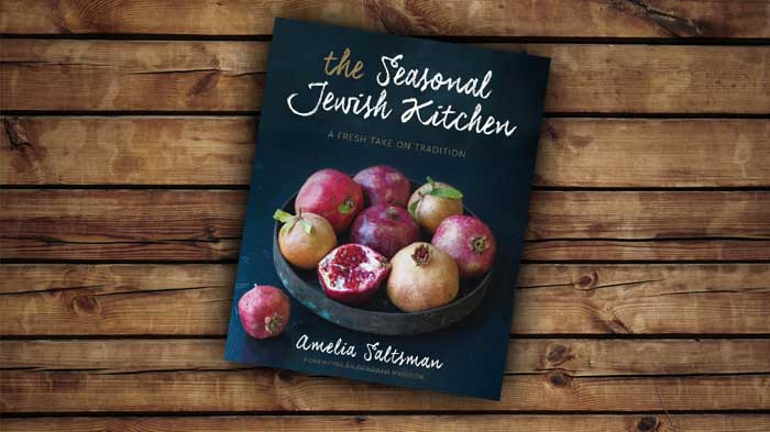 “The Seasonal Jewish Kitchen: A Fresh Take on Tradition”, by Amelia Saltsman