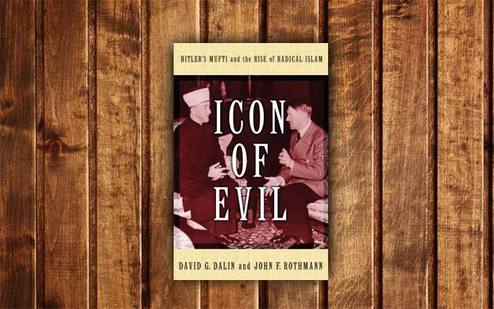 Icon of Evil: Hitler’s Mufti and the Rise of Radical Islam, by David G. Dalin