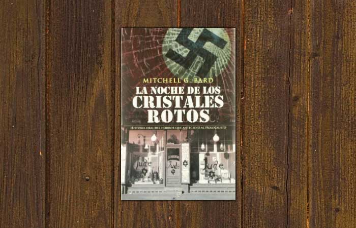 Libro: “La Noche de los Cristales Rotos: Historia oral del horror que antecedió al Holocausto”, de Mitchell G. Bard