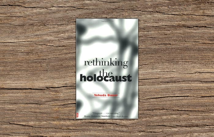 “Rethinking the Holocaust”, mal traducido al Español como “Reflexiones sobre el Holocausto”, de Yehuda Bauer