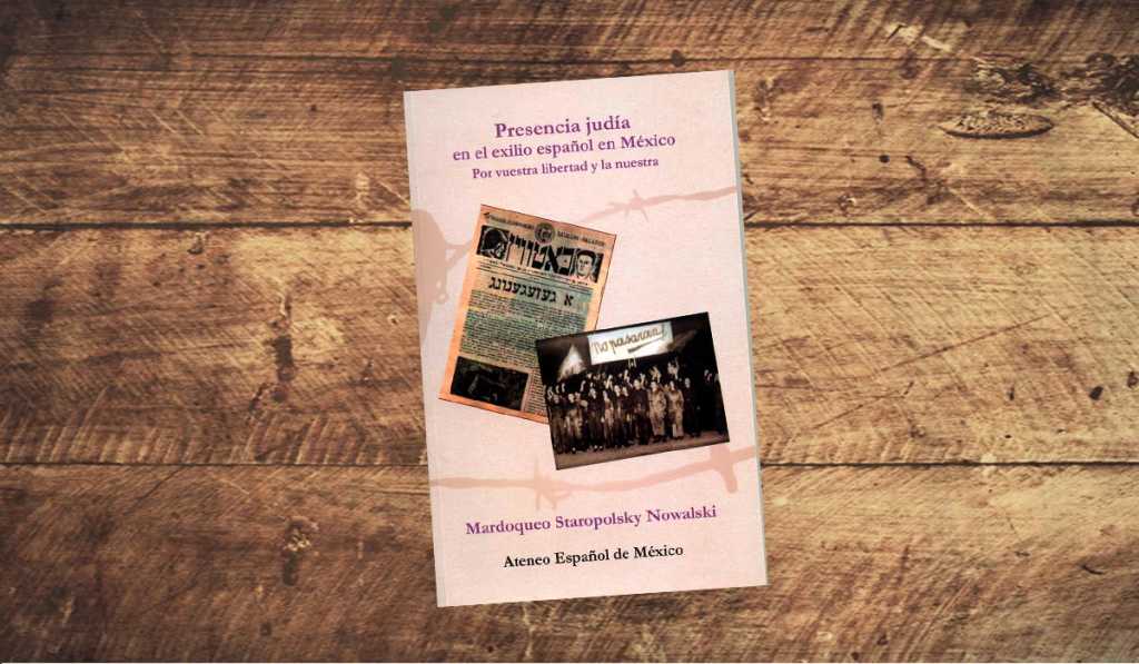 Libro: “Presencia judía en el exilio español en México, por vuestra libertad y la nuestra”, de Mardoqueo Staropolsky