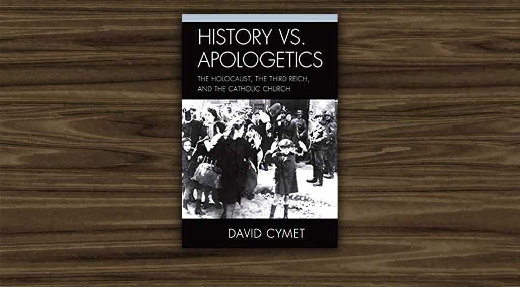 Libro “History vs. Apologetics: The Holocaust, the Third Reich, and the Catholic Church” de David Cymet