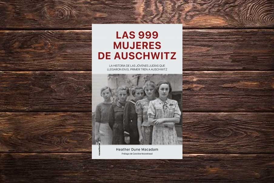 “Las 999 mujeres de Auschwitz”, de Heather Dune Macadam