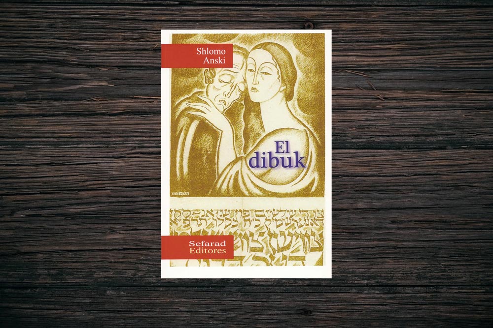 “El Dibuk”, de Shlomo Anski. La obra clásica por excelencia del teatro judío estrenada en Yiddish