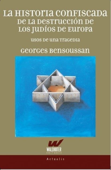 "La historia confiscada de la destrucción de los judíos de Europa", de Georges Bensoussan (Waldhuter, $1.300).